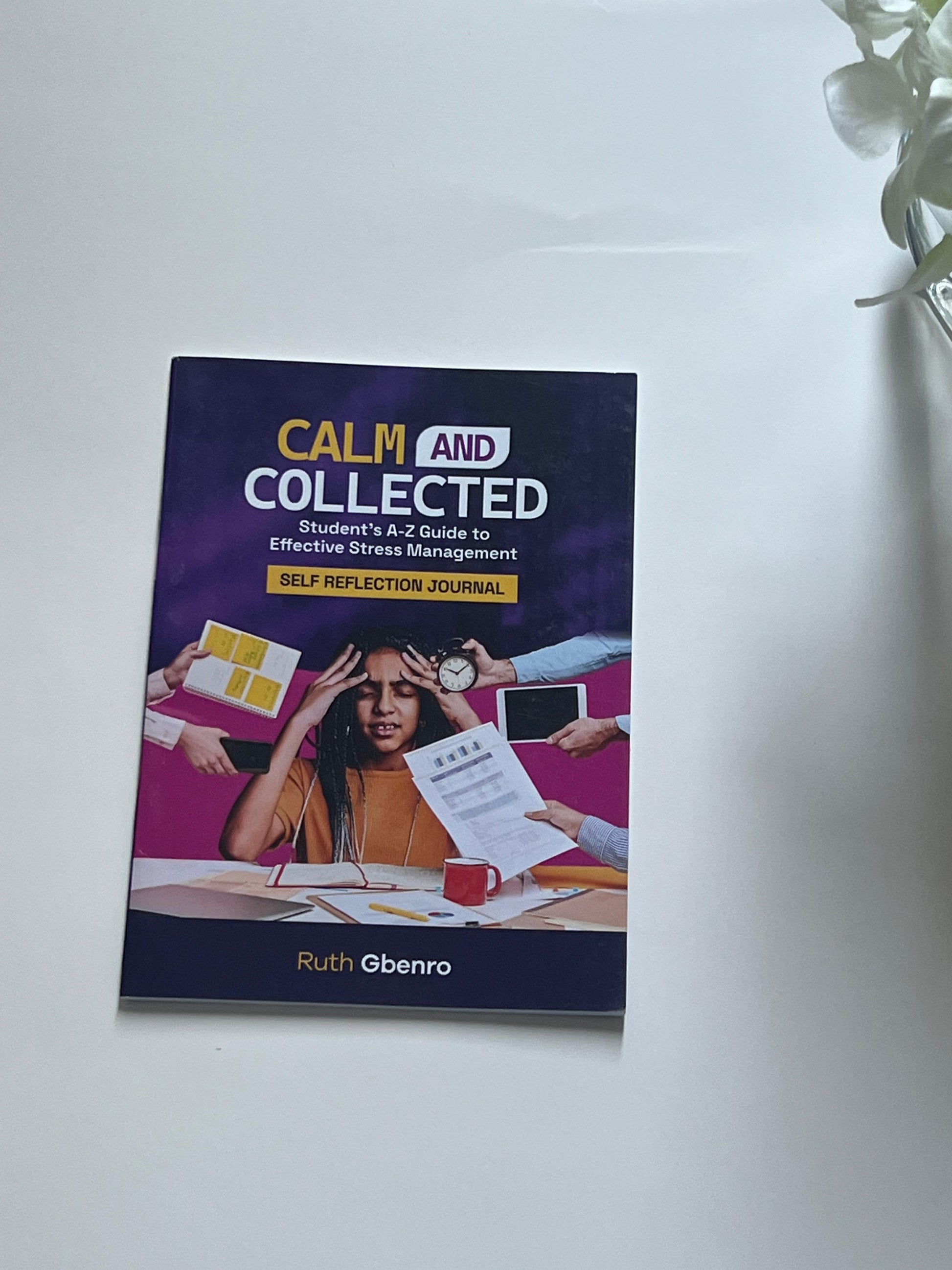 Calm and Collected: Student’s A–Z Guide to Effective Stress Management